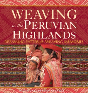 Book Cover Weaving in the Peruvian Highlands by Nilda Callanaupa Alvarez, Thrums Books